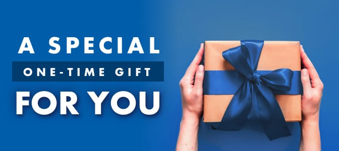 An up-close picture of hands holding a gift box. Across the middle, the words: a special one-time gift for you.