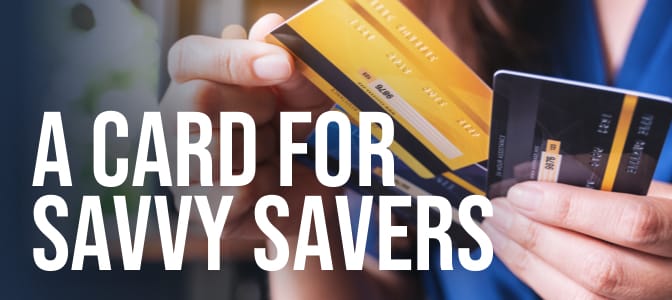 Female hands holding three credit cards. At the bottom, the words: A Card For Savvy Savers